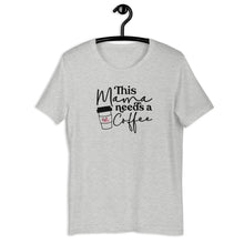 Load image into Gallery viewer, Mama Needs Coffee Short-Sleeve Unisex T-Shirt
